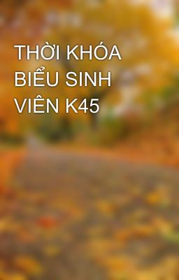 THỜI KHÓA BIỂU SINH VIÊN K45