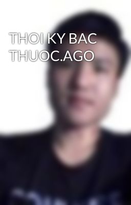 THOI KY BAC THUOC.AGO