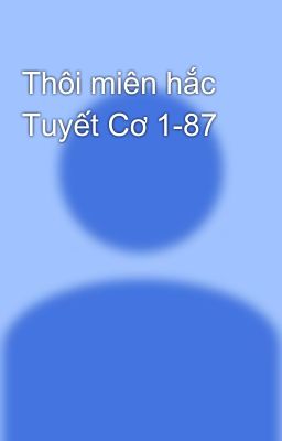 Thôi miên hắc Tuyết Cơ 1-87