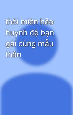 thôi miên hảo huynh đệ bạn gái cùng mẫu thân