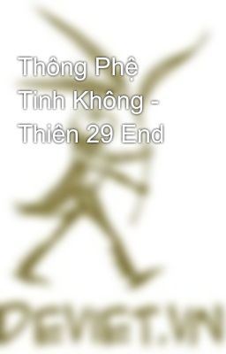 Thông Phệ Tinh Không - Thiên 29 End