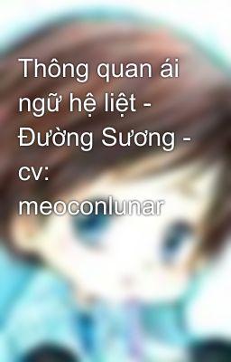 Thông quan ái ngữ hệ liệt - Đường Sương - cv: meoconlunar