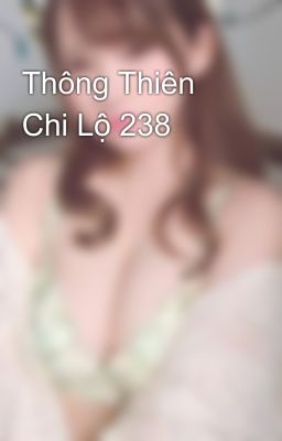 Thông Thiên Chi Lộ 238