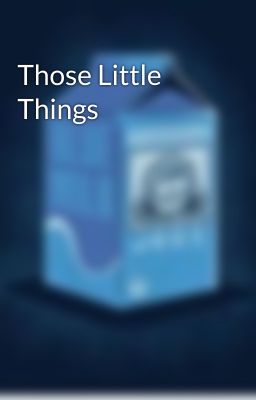 Those Little Things