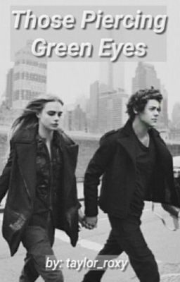 Those Piercing Green Eyes (A Harry Styles Fanfic)