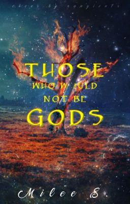 Those Who Would Not Be Gods