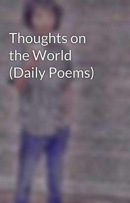 Thoughts on the World (Daily Poems)