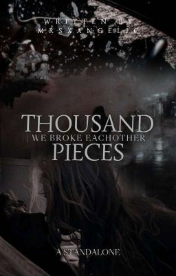 Thousand Pieces | We broke eachother ✔︎