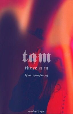 THREE A.M | dylan sprayberry ✓