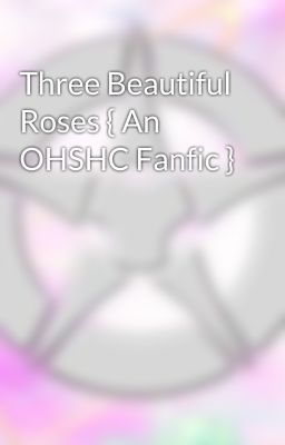 Three Beautiful Roses { An OHSHC Fanfic }