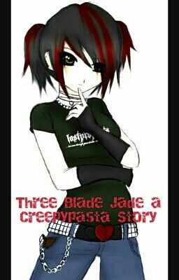 Three Blade Jade a Creepypasta Story 