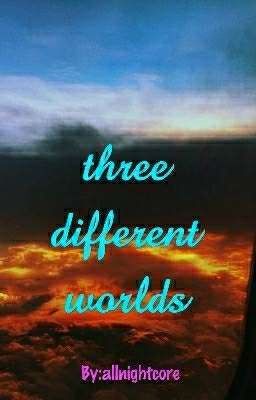 Three Different Worlds