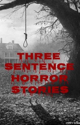 Three Sentence Horror Stories