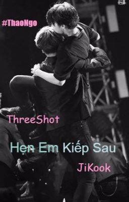 [Three Shot] [JiKook] [Hẹn em kiếp sau]