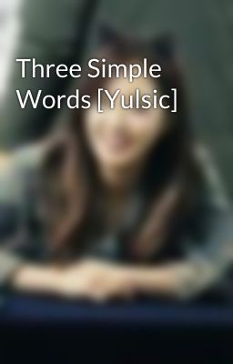 Three Simple Words [Yulsic]