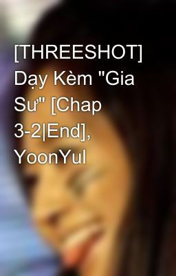 [THREESHOT] Dạy Kèm 