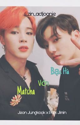 threeshot | kookmin • bạc hà với matcha. 👌🏻 