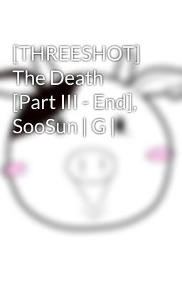 [THREESHOT] The Death [Part III - End], SooSun | G |