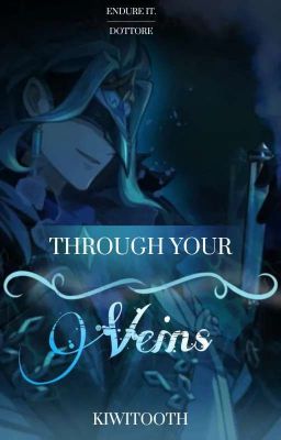 Through Your Veins  •  Dottore