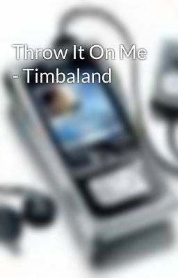 Throw It On Me - Timbaland