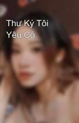 Thư Ký Tôi Yêu Cô 