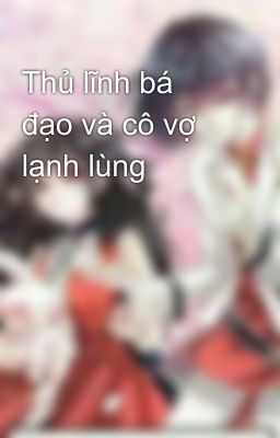 Thủ lĩnh bá đạo và cô vợ lạnh lùng