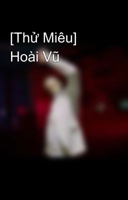 [Thử Miêu]  Hoài Vũ