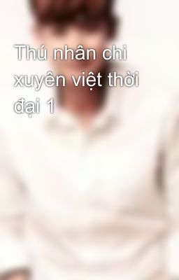 Thú nhân chi xuyên việt thời đại 1