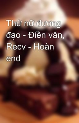 Thứ nữ đương đạo - Điền văn, Recv - Hoàn end