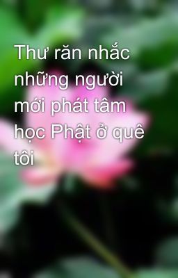 Thư răn nhắc những người mới phát tâm học Phật ở quê tôi