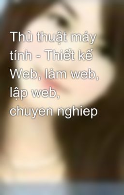 Thủ thuật máy tính - Thiết kế Web, làm web, lập web, chuyen nghiep