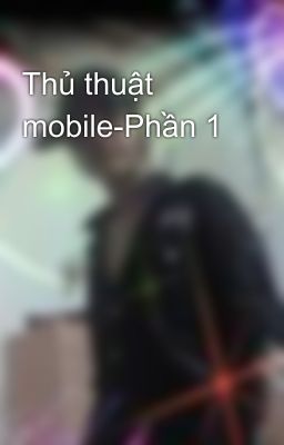 Thủ thuật mobile-Phần 1