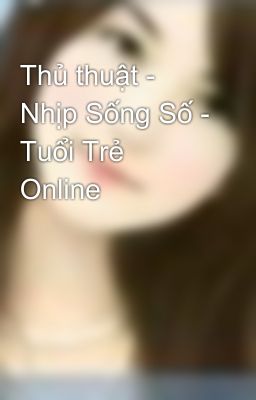 Thủ thuật - Nhịp Sống Số - Tuổi Trẻ Online