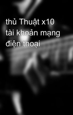 thủ Thuật x10 tài khoản mạng điện thoại