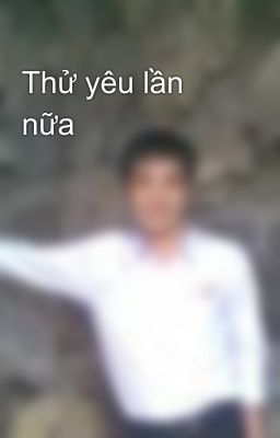 Thử yêu lần nữa