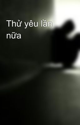 Thử yêu lần nữa