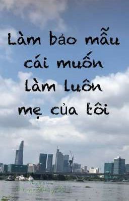 {Thuần Việt}{BHTT} Làm bảo mẫu cái muốn làm luôn mẹ của tôi.