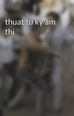 thuat tu ky am thi