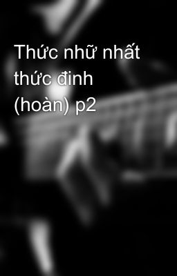 Thức nhữ nhất thức đinh (hoàn) p2