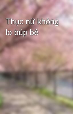 Thục nữ không lo búp bê