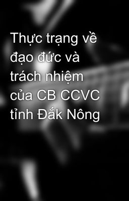 Thực trạng về đạo đức và trách nhiệm của CB CCVC tỉnh Đắk Nông