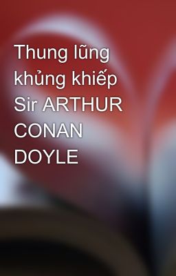 Thung lũng khủng khiếp Sir ARTHUR CONAN DOYLE