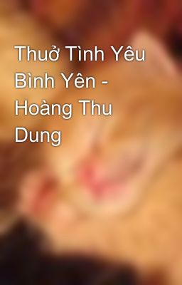 Thuở Tình Yêu Bình Yên - Hoàng Thu Dung