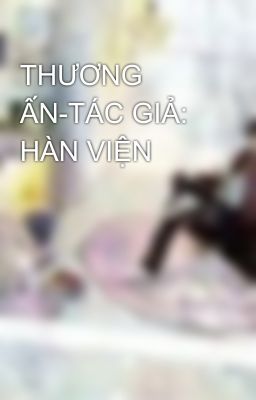 THƯƠNG ẤN-TÁC GIẢ: HÀN VIỆN