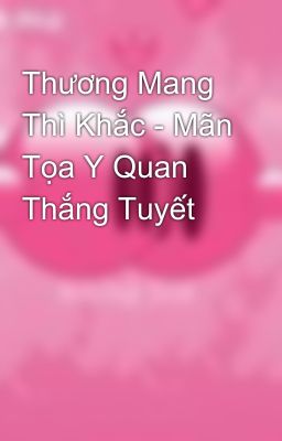 Thương Mang Thì Khắc - Mãn Tọa Y Quan Thắng Tuyết