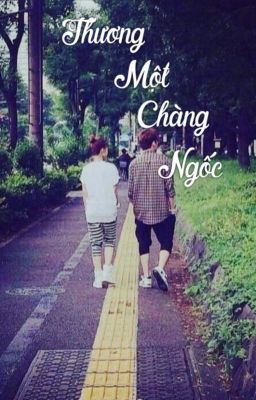 THƯƠNG MỘT CHÀNG NGỐC