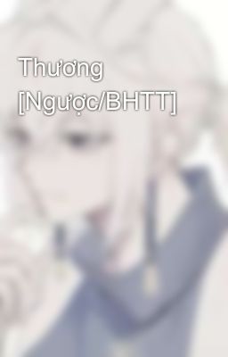 Thương [Ngược/BHTT]