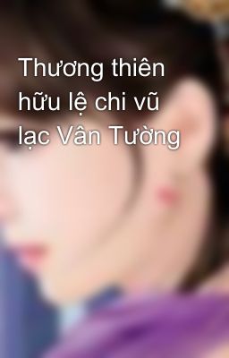 Thương thiên hữu lệ chi vũ lạc Vân Tường