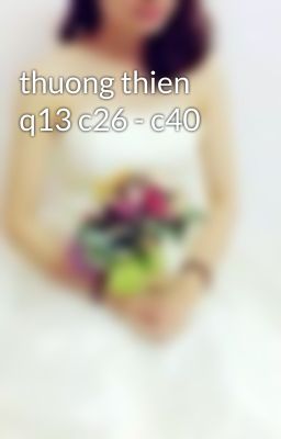 thuong thien q13 c26 - c40