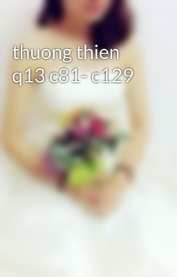 thuong thien q13 c81- c129